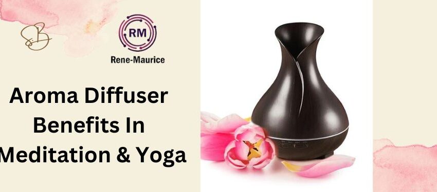 Aroma Diffuser benefits in Yoga & Mediation